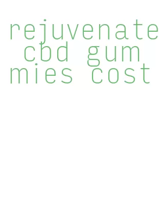 rejuvenate cbd gummies cost