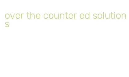 over the counter ed solutions