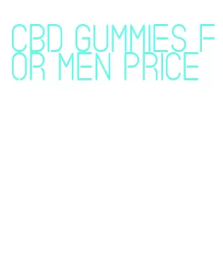 cbd gummies for men price