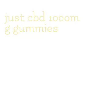 just cbd 1000mg gummies