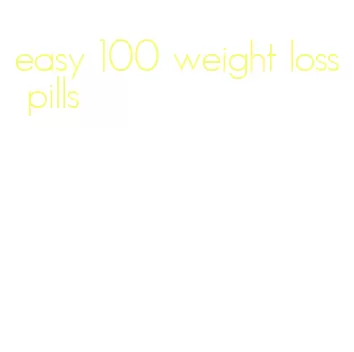 easy 100 weight loss pills