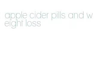 apple cider pills and weight loss