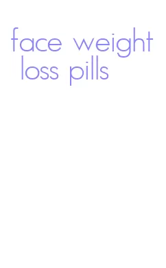 face weight loss pills