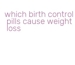 which birth control pills cause weight loss