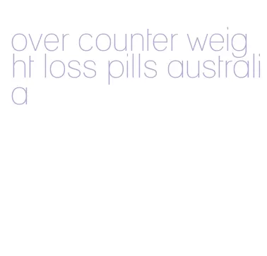 over counter weight loss pills australia