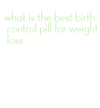 what is the best birth control pill for weight loss