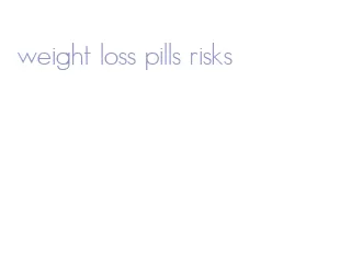 weight loss pills risks