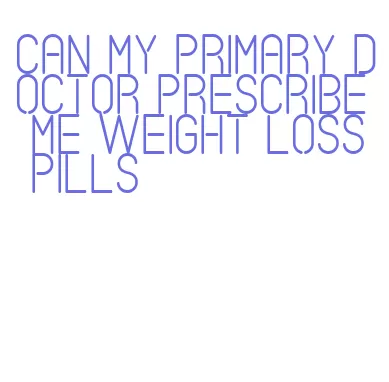 can my primary doctor prescribe me weight loss pills