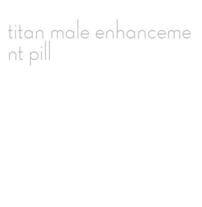 titan male enhancement pill