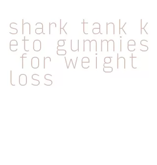 shark tank keto gummies for weight loss