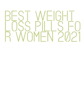 best weight loss pills for women 2021