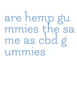 are hemp gummies the same as cbd gummies