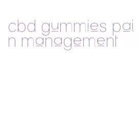 cbd gummies pain management