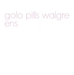 golo pills walgreens