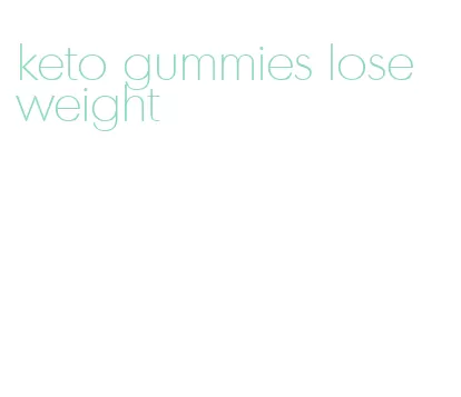 keto gummies lose weight