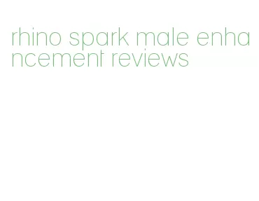 rhino spark male enhancement reviews