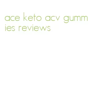 ace keto acv gummies reviews