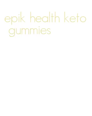 epik health keto gummies