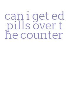 can i get ed pills over the counter