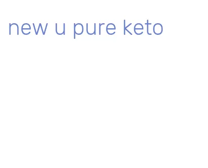 new u pure keto