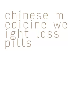 chinese medicine weight loss pills