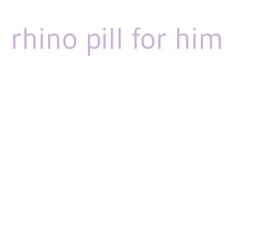rhino pill for him