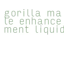 gorilla male enhancement liquid