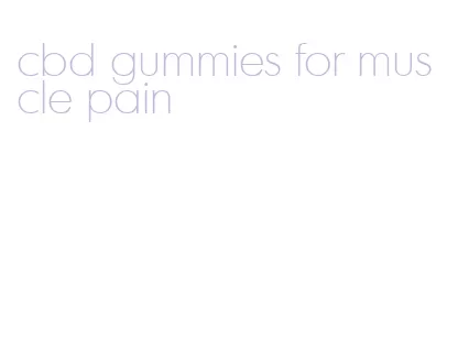 cbd gummies for muscle pain