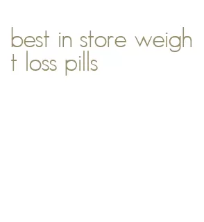 best in store weight loss pills