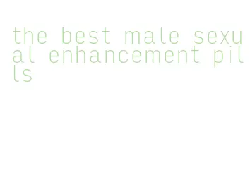 the best male sexual enhancement pills