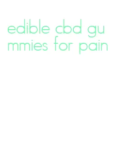 edible cbd gummies for pain