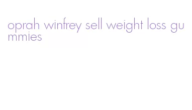 oprah winfrey sell weight loss gummies