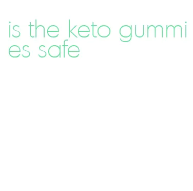 is the keto gummies safe