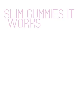 slim gummies it works