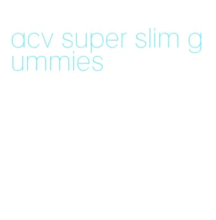 acv super slim gummies