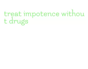 treat impotence without drugs