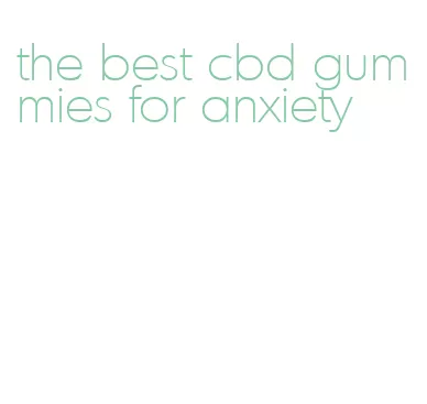 the best cbd gummies for anxiety