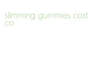 slimming gummies costco