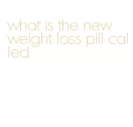 what is the new weight loss pill called