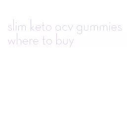 slim keto acv gummies where to buy