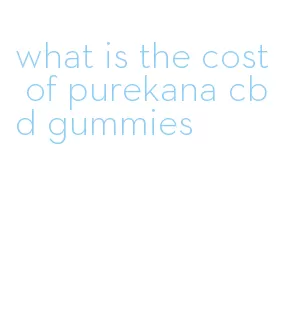 what is the cost of purekana cbd gummies