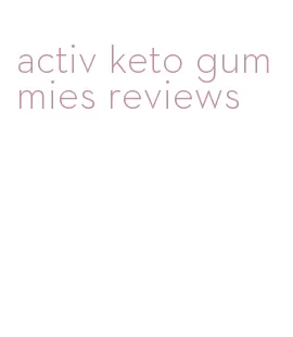 activ keto gummies reviews