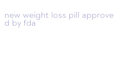 new weight loss pill approved by fda