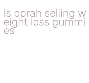 is oprah selling weight loss gummies