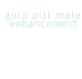 gold pill male enhancement