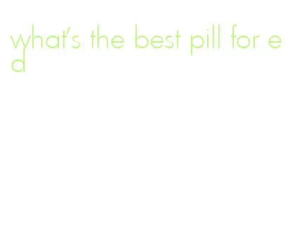 what's the best pill for ed