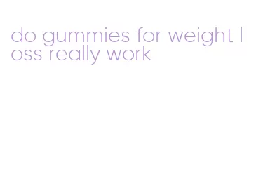 do gummies for weight loss really work