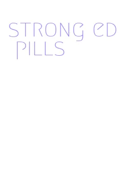 strong ed pills