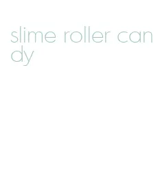 slime roller candy