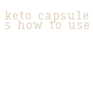 keto capsules how to use